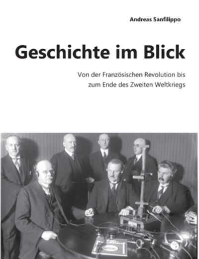 Cover for Andreas Sanfilippo · Geschichte im Blick: Von der Franzoesischen Revolution bis zum Ende des Zweiten Weltkriegs (Paperback Book) (2020)