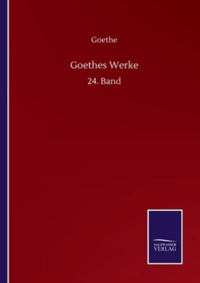 Goethes Werke: 24. Band - Goethe - Kirjat - Salzwasser-Verlag GmbH - 9783752517989 - maanantai 21. syyskuuta 2020