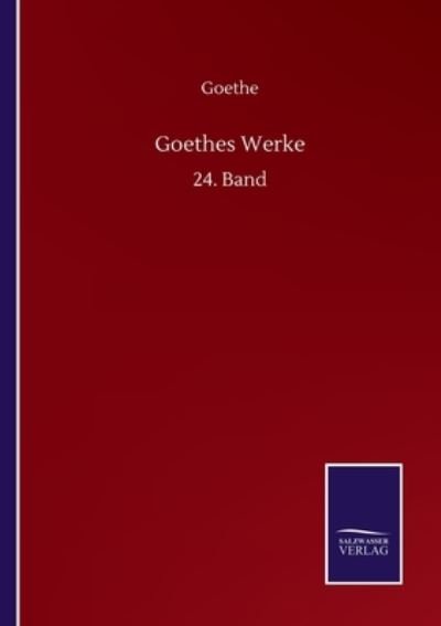 Goethes Werke: 24. Band - Goethe - Bøger - Salzwasser-Verlag GmbH - 9783752517989 - 21. september 2020