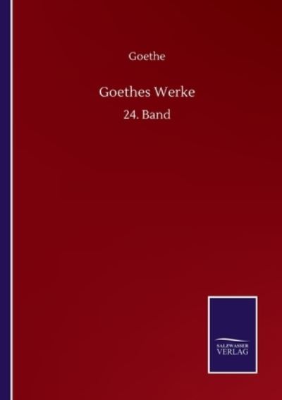 Goethes Werke: 24. Band - Goethe - Bøker - Salzwasser-Verlag GmbH - 9783752517989 - 21. september 2020