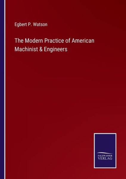 Cover for Egbert P Watson · The Modern Practice of American Machinist &amp; Engineers (Paperback Book) (2021)