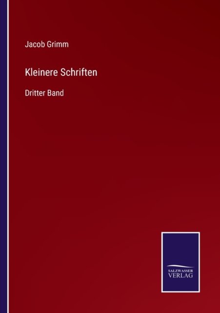 Kleinere Schriften - Jacob Grimm - Bøger - Salzwasser-Verlag Gmbh - 9783752546989 - 9. november 2021