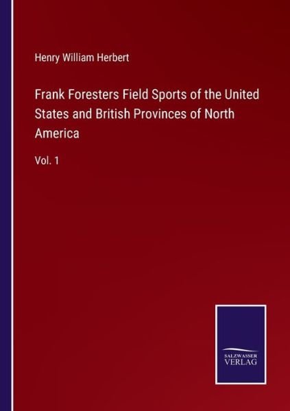 Frank Foresters Field Sports of the United States and British Provinces of North America - Henry William Herbert - Böcker - Salzwasser-Verlag - 9783752591989 - 4 april 2022