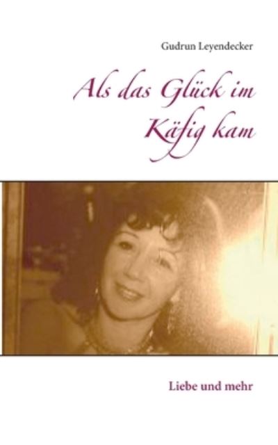 Cover for Gudrun Leyendecker · Als das Gluck im Kafig kam (Paperback Book) (2021)