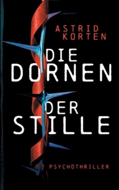 Cover for Astrid Korten · Die Dornen der Stille (Pocketbok) (2021)