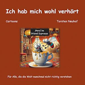 Cover for Torsten Neuhof · Ich hab mich wohl verhört (Book) (2024)