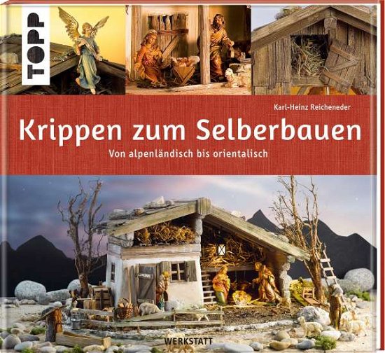Cover for Karl-Heinz Reicheneder · Krippen zum Selberbauen. Von alpenländisch bis orientalisch (Werkstatt) (Hardcover Book) (2021)