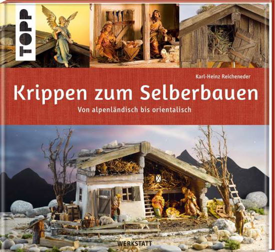 Krippen zum Selberbauen. Von alpenländisch bis orientalisch (Werkstatt) - Karl-Heinz Reicheneder - Books - Frech Verlag GmbH - 9783772445989 - September 9, 2021