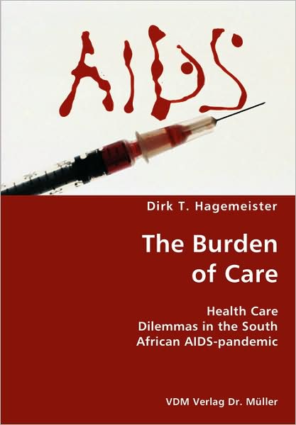 Cover for Dirk T Hagemeister · The Burden of Care- Health Care Dilemmas in the South African Aids-pandemic (Paperback Book) (2007)