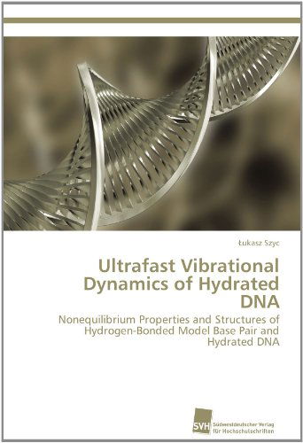 Cover for Lukasz Szyc · Ultrafast Vibrational Dynamics of Hydrated Dna: Nonequilibrium Properties and Structures of Hydrogen-bonded Model Base Pair and Hydrated Dna (Paperback Book) (2012)