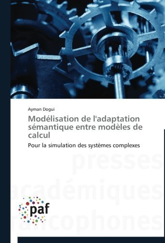 Cover for Ayman Dogui · Modélisation De L'adaptation Sémantique Entre Modèles De Calcul: Pour La Simulation Des Systèmes Complexes (Pocketbok) [French edition] (2018)
