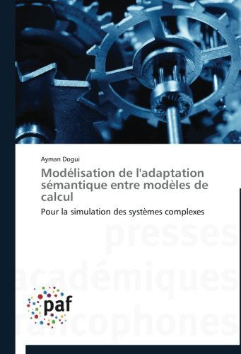 Cover for Ayman Dogui · Modélisation De L'adaptation Sémantique Entre Modèles De Calcul: Pour La Simulation Des Systèmes Complexes (Taschenbuch) [French edition] (2018)