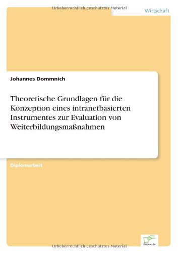 Cover for Johannes Dommnich · Theoretische Grundlagen Für Die Konzeption Eines Intranetbasierten Instrumentes Zur Evaluation Von Weiterbildungsmaßnahmen (Paperback Book) [German edition] (2000)