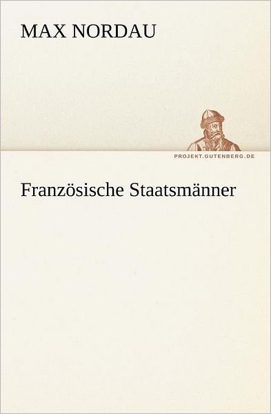 Cover for Max Nordau · Französische Staatsmänner (Tredition Classics) (German Edition) (Taschenbuch) [German edition] (2012)