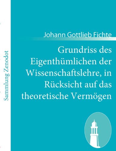Cover for Johann Gottlieb Fichte · Grundriss Des Eigenthümlichen Der Wissenschaftslehre, in Rücksicht Auf Das Theoretische Vermögen (Taschenbuch) [German edition] (2011)