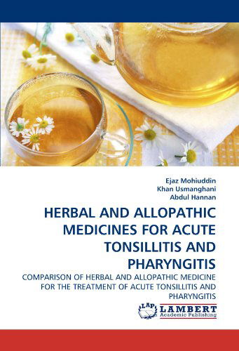 Cover for Abdul Hannan · Herbal and Allopathic Medicines for Acute Tonsillitis and Pharyngitis: Comparison of Herbal and Allopathic Medicine for the Treatment of Acute Tonsillitis and Pharyngitis (Paperback Book) (2011)