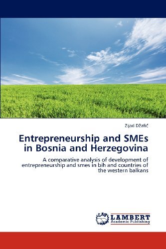 Cover for Zijad Dzafic · Entrepreneurship and Smes in Bosnia and Herzegovina: a Comparative Analysis of Development of Entrepreneurship and Smes in Bih and Countries of the Western Balkans (Pocketbok) (2012)