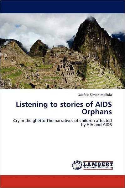 Cover for Gaefele Simon Mailula · Listening to Stories of Aids Orphans: Cry in the Ghetto:the Narratives of Children Affected by Hiv and Aids (Paperback Book) (2012)