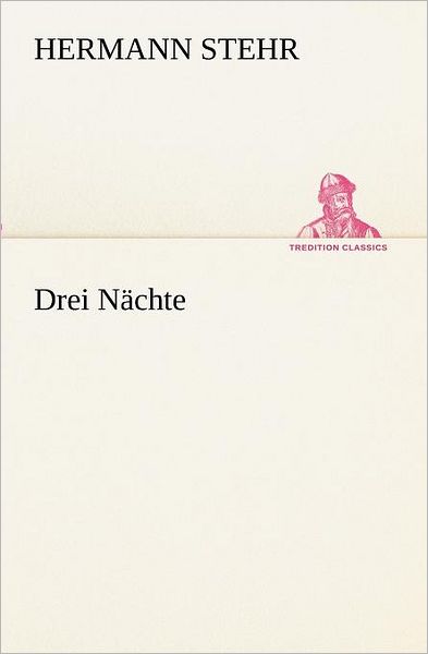 Cover for Hermann Stehr · Drei Nächte (Tredition Classics) (German Edition) (Paperback Book) [German edition] (2012)