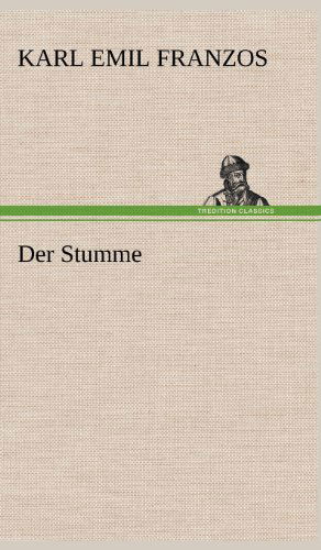 Der Stumme - Karl Emil Franzos - Books - TREDITION CLASSICS - 9783847248989 - May 11, 2012