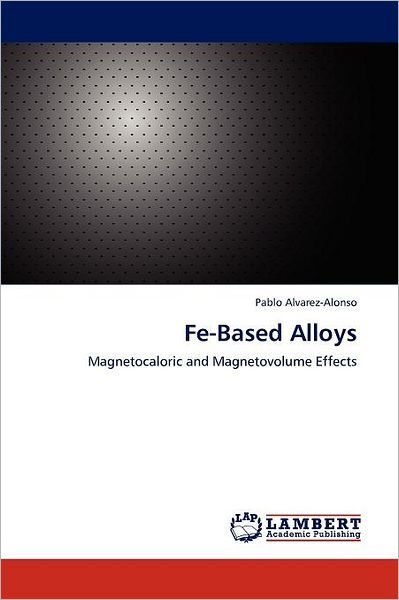 Cover for Pablo Alvarez-alonso · Fe-based Alloys: Magnetocaloric and Magnetovolume Effects (Paperback Book) (2011)
