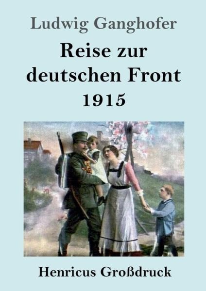 Cover for Ludwig Ganghofer · Reise zur deutschen Front 1915 (Grossdruck) (Paperback Bog) (2019)