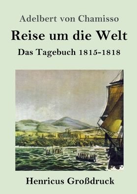 Cover for Adelbert Von Chamisso · Reise um die Welt (Grossdruck) (Paperback Bog) (2019)