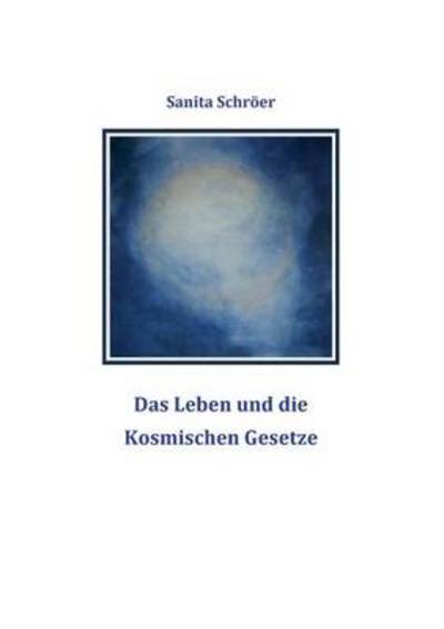 Cover for Sanita Schröer · Das Leben Und Die Kosmischen Gesetze (Paperback Book) [German edition] (2013)