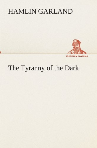 Cover for Hamlin Garland · The Tyranny of the Dark (Tredition Classics) (Pocketbok) (2013)