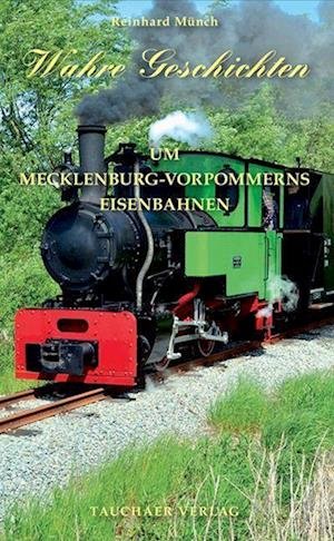 Cover for Reinhard Münch · Wahre Geschichten um Mecklenburg-Vorpommerns Eisenbahnen (Bog) (2022)