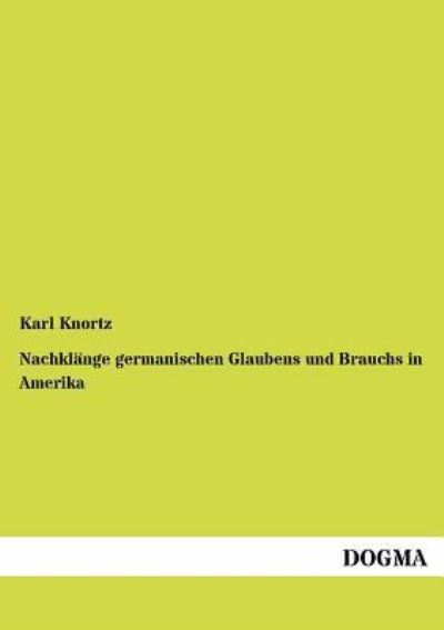 Cover for Karl Knortz · Nachklänge Germanischen Glaubens Und Brauchs in Amerika (Paperback Book) [German edition] (2012)