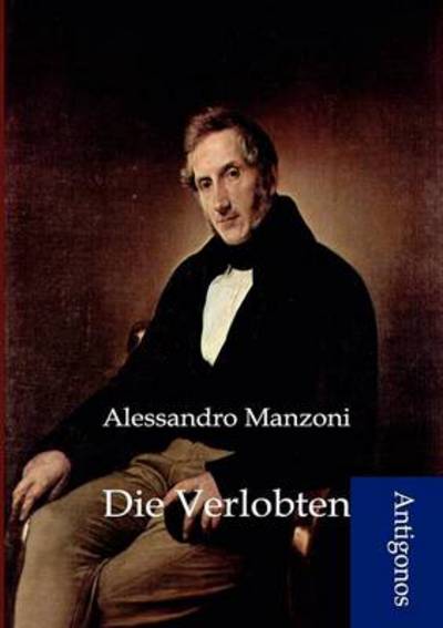 Die Verlobten - Alessandro Manzoni - Książki - Antigonos - 9783954720989 - 5 czerwca 2012