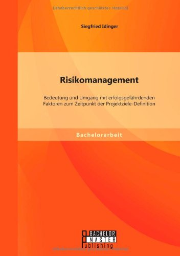 Cover for Siegfried Idinger · Risikomanagement: Bedeutung und Umgang mit erfolgsgefahrdenden Faktoren zum Zeitpunkt der Projektziele-Definition (Paperback Book) [German edition] (2014)