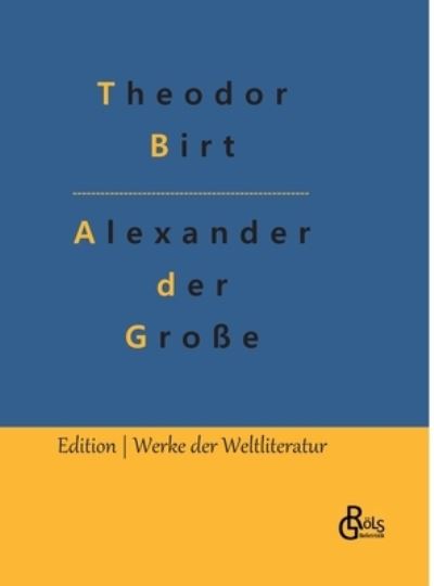 Cover for Theodor Birt · Alexander der Große (Hardcover Book) (2022)