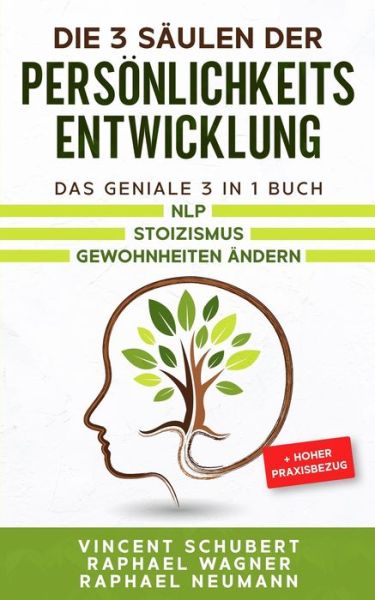 Cover for Raphael Wagner · Die 3 Saulen der Persoenlichkeitsentwicklung: Das geniale 3 in 1 Buch NLP Stoizismus Gewohnheiten andern + hoher Praxisbezug (Paperback Book) (2021)