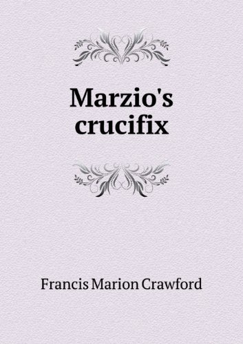 Marzio's Crucifix - F. Marion Crawford - Books - Book on Demand Ltd. - 9785518438989 - March 12, 2013
