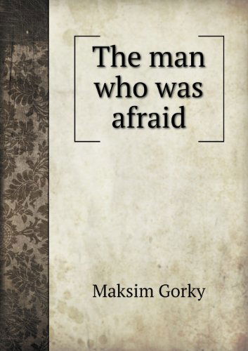 Cover for Maksim Gorky · The Man Who Was Afraid (Paperback Book) (2013)