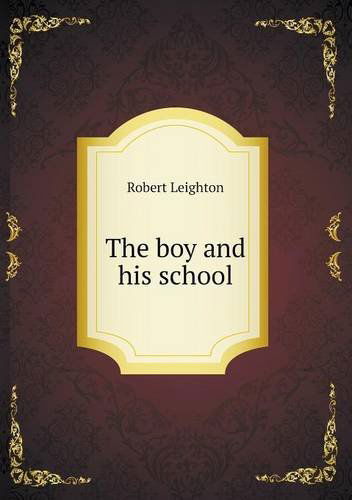 Cover for Robert Leighton · The Boy and His School (Taschenbuch) (2013)