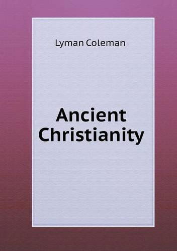 Cover for Lyman Coleman · Ancient Christianity (Paperback Book) (2013)