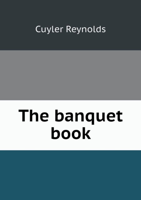 Cover for Cuyler Reynolds · The Banquet Book (Paperback Book) (2015)