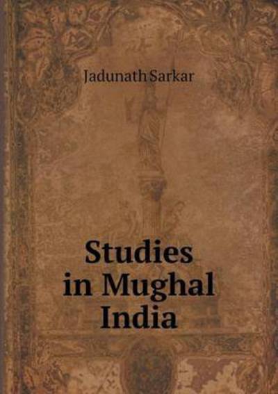 Cover for Jadunath Sarkar · Studies in Mughal India (Paperback Book) (2015)