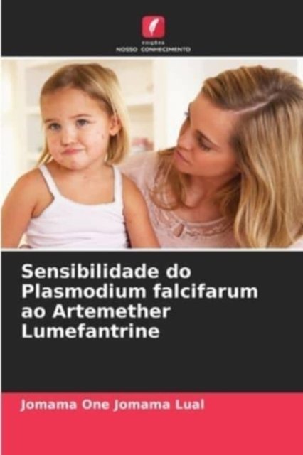 Cover for Jomama One Jomama Lual · Sensibilidade do Plasmodium falcifarum ao Artemether Lumefantrine (Paperback Book) (2021)