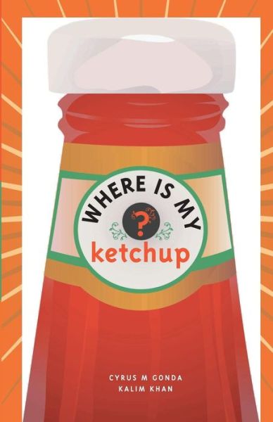 Cover for Cyrus M. Gonda · Where is My Ketchup (Paperback Book) (2009)