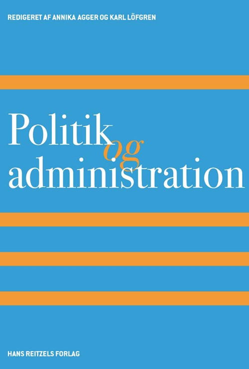 Politik og administration - Annika Agger; Karl Löfgren; Bodil Damgaard Pedersen; Ole Helby Petersen; Jesper Dahl Kelstrup; Kennet Lynggaard; Birgitte Poulsen; Eva Sørensen; Jacob Torfing; Peter Triantafillou; Karsten Vrangbæk; Peter Aagaard - Books - Hans Reitzels Forlag - 9788741255989 - August 19, 2013