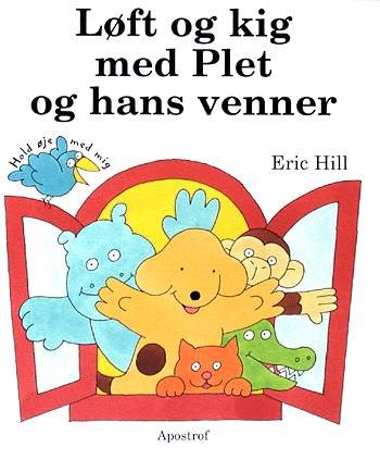Cover for Eric Hill · Løft og kig med Plet og hans venner (Gebundesens Buch) [1. Ausgabe] (2001)