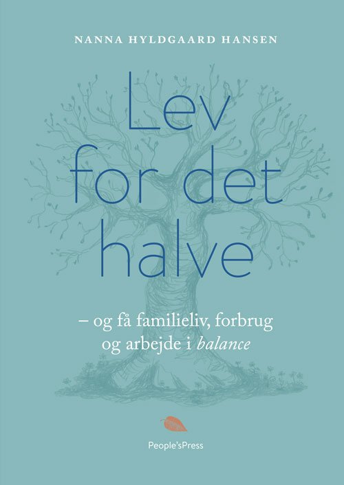 Cover for Nanna Hyldgaard Hansen · Lev for det halve - og få familieliv, forbrug og arbejde i balance (Bound Book) [1st edition] (2019)