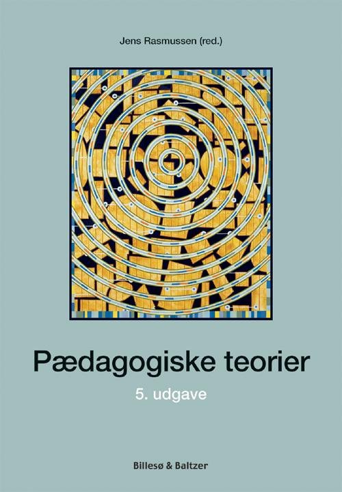 Pædagogiske teorier - Rasmussen Jens (Red) - Bøker - Billesø & Baltzer - 9788778422989 - 15. august 2012