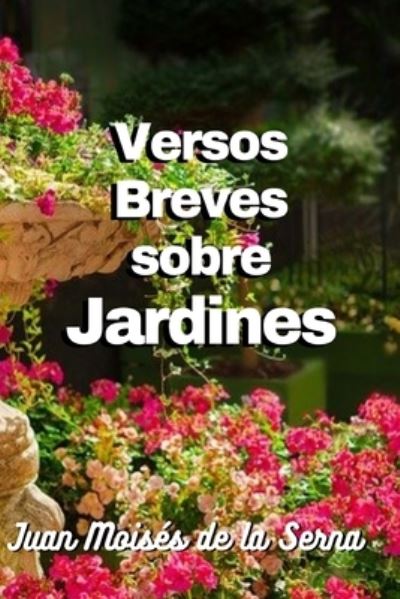 Cover for Juan Moiss De La Serna · Versos Breves Sobre Jardines (Paperback Book) (2022)