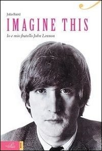 Cover for Julia Baird · Imagine This. Io E Mio Fratello John Lennon (Bog)