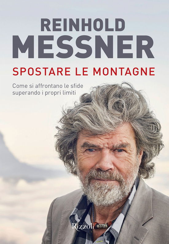 Cover for Reinhold Messner · Spostare Le Montagne. Come Si Affrontano Le Sfide Superando I Propri Limiti. Ediz. Illustrata (Bok)